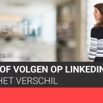 Linken of volgen, wat is het verschil? Artikel van bekende LinkedIn trainer en expert Corinne Keijzer.