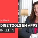 10 handige apps en tools voor LinkedIn